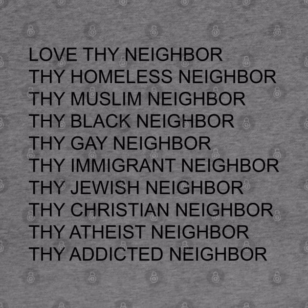 Love Thy Neighbor Thy Homeless Neighbor Thy Black - Gay Neighbor by William Edward Husband